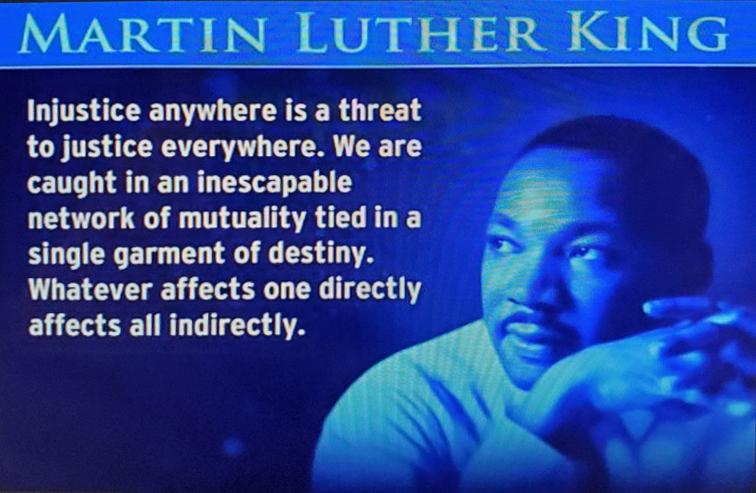 "Injustice anywhere is a threat to justice everywhere..."